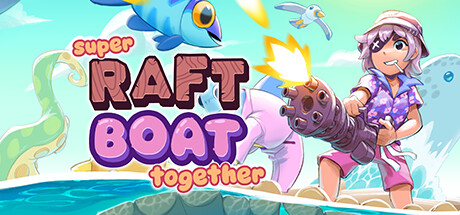 超级木筏/Super Raft Boat Together-方舟游戏